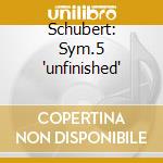 Schubert: Sym.5 'unfinished' cd musicale di V. Kahi