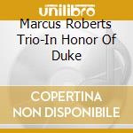 Marcus Roberts Trio-In Honor Of Duke cd