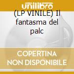 (LP VINILE) Il fantasma del palc cd