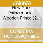New York Philharmonic - Wooden Prince (2 Cd) cd musicale di BARTOK