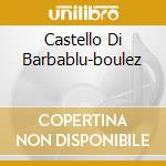 Castello Di Barbablu-boulez cd