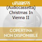 (Audiocassetta) Christmas In Vienna II cd