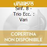 Sinf. 8 - Trio Ecc. : Vari cd