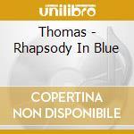 Thomas - Rhapsody In Blue cd musicale di GERSHWIN