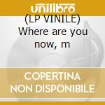 (LP VINILE) Where are you now, m cd
