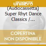 (Audiocassetta) Super Rhyt Dance Classics / Various cd