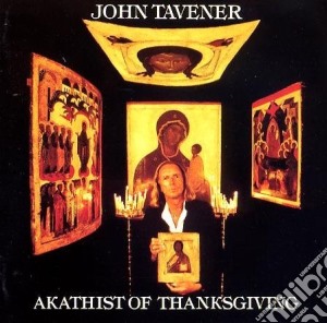 John Tavener - Akathist Of Thanksgiving cd musicale di TAVENER