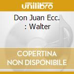 Don Juan Ecc. : Walter cd