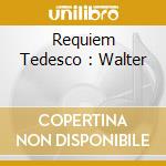 Requiem Tedesco : Walter cd