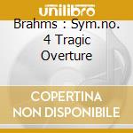 Brahms : Sym.no. 4 Tragic Overture cd musicale di Bruno Walter