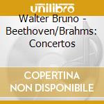 Walter Bruno - Beethoven/Brahms: Concertos cd