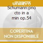 Schumann:pno cto in a min op.54 cd