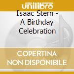 Isaac Stern - A Birthday Celebration cd musicale di Isaac Stern