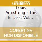 Louis Armstrong - This Is Jazz, Vol. 1 cd musicale di Louis Armstrong