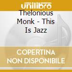 Thelonious Monk - This Is Jazz cd
