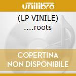 (LP VINILE) ....roots cd