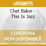 Chet Baker - This Is Jazz cd