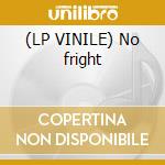 (LP VINILE) No fright lp vinile