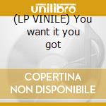 (LP VINILE) You want it you got lp vinile