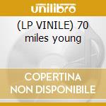 (LP VINILE) 70 miles young cd