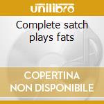 Complete satch plays fats cd musicale di Louis Armstrong