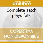 Complete satch plays fats cd