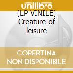 (LP VINILE) Creature of leisure cd
