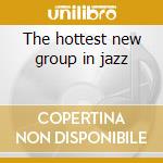 The hottest new group in jazz cd