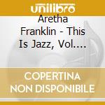 Aretha Franklin - This Is Jazz, Vol. 34 cd
