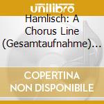 Hamlisch: A Chorus Line (Gesamtaufnahme) / Various (Orig. Broadway Cast) cd musicale di Musical