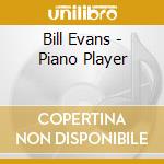 Bill Evans - Piano Player cd musicale di Bill Evans