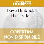 Dave Brubeck - This Is Jazz cd musicale di Dave Brubeck