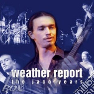 Weather Report - The Jaco Years cd musicale di Report Weather