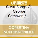 Great Songs Of George Gershwin / Various cd musicale di George Gershwin