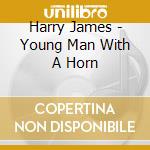 Harry James - Young Man With A Horn cd