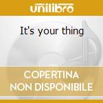 It's your thing cd