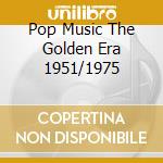 Pop Music The Golden Era 1951/1975 cd