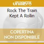 Rock The Train Kept A Rollin cd