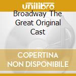 Broadway The Great Original Cast cd musicale di BROADWAY: THE GREAT