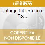 Unforgettable/tribute To... cd