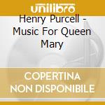 Henry Purcell - Music For Queen Mary cd