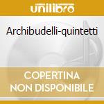 Archibudelli-quintetti cd