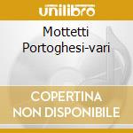 Mottetti Portoghesi-vari cd musicale di Nevel Van