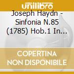 Joseph Haydn - Sinfonia N.85 (1785) Hob.1 In Si 'La Regina' cd musicale di HAYDN