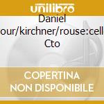 Daniel Pour/kirchner/rouse:cello Cto cd