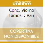 Conc. Violino Famosi : Vari cd musicale di Isaac Stern