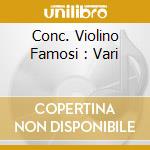 Conc. Violino Famosi : Vari cd