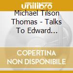 Michael Tilson Thomas - Talks To Edward Seckerson - Conversations And Music cd