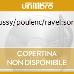 Debussy/poulenc/ravel:sonatas cd musicale di LIN/CROSSLEY