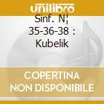 Sinf. N¦ 35-36-38 : Kubelik cd